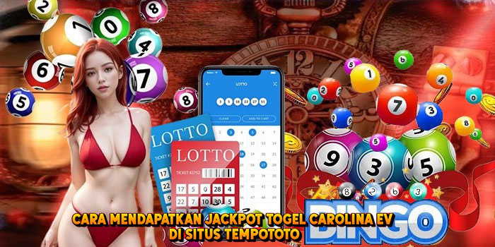 Cara Mendapatkan Jackpot Togel CAROLINA EV di Situs Tempototo